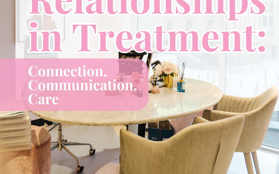 Relationships in Treatment – Connection, Communication and Care