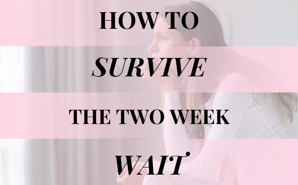 How to Survive the 2 Week Wait