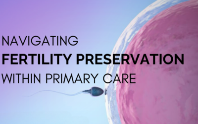 Helping GPs to Navigate Fertility Preservation with Confidence